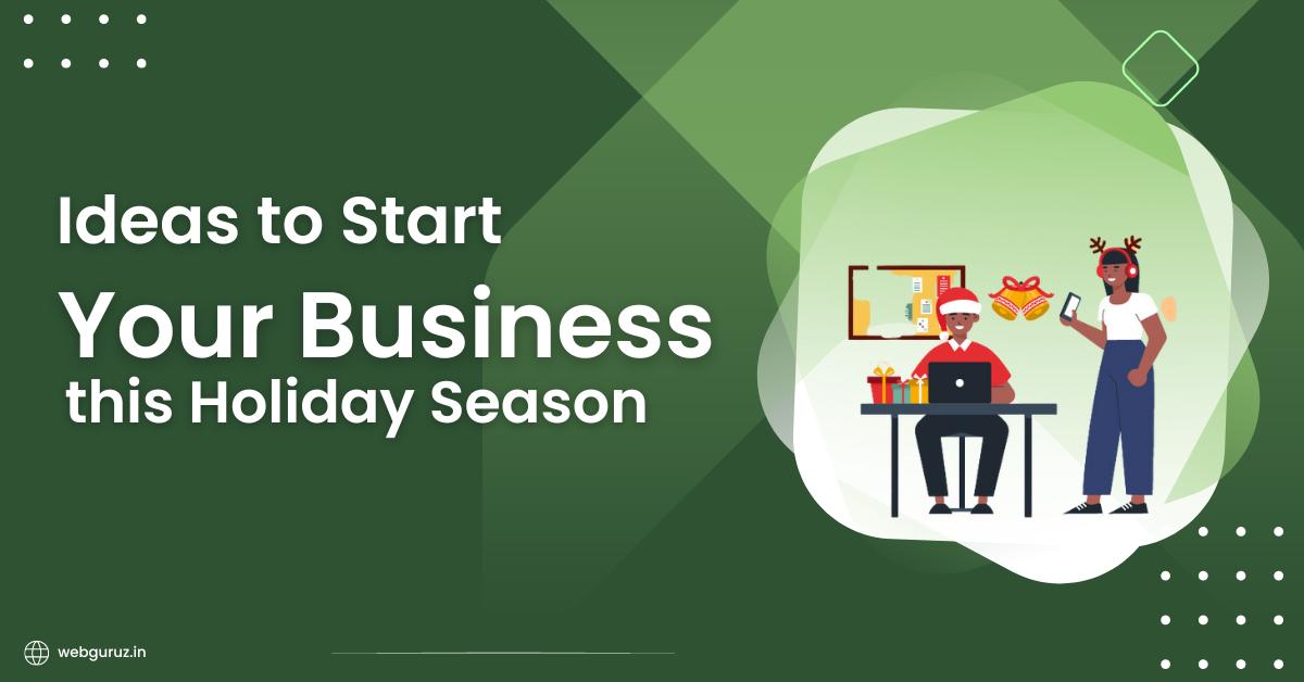 Ideas to Start Your Business this Holiday Season