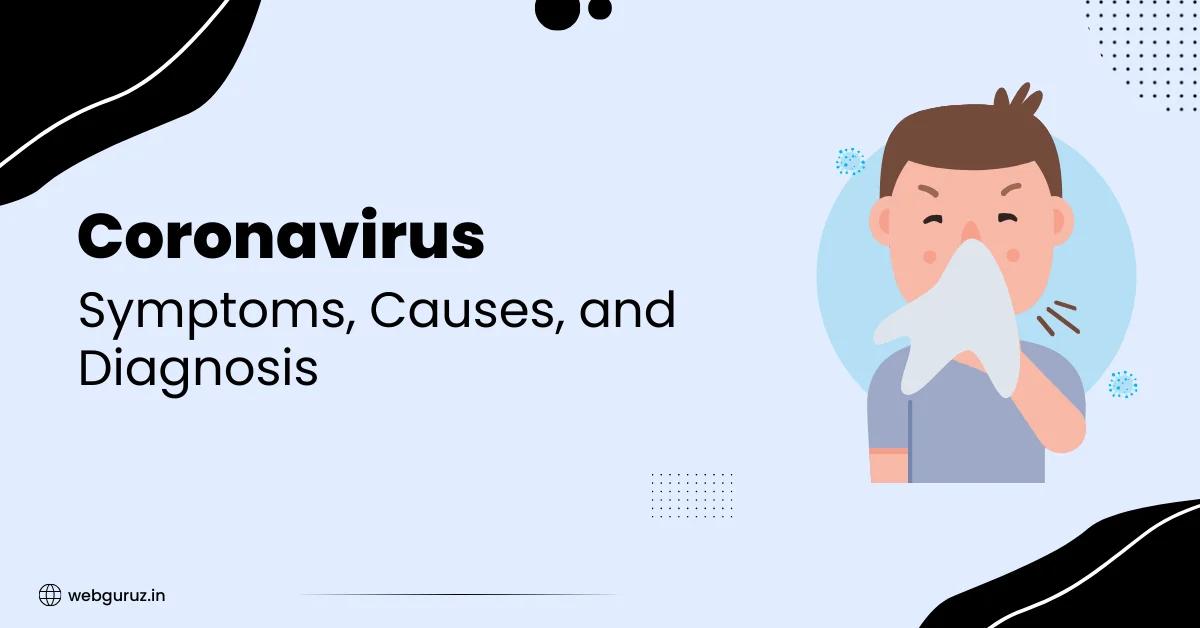Coronavirus  Symptoms, Causes, and Diagnosis