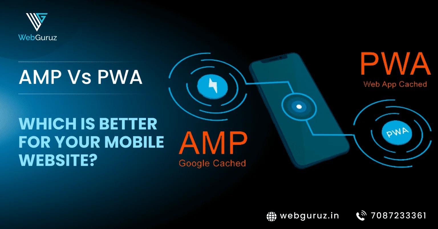 AMP vs. PWA: Which is Better for Your Mobile Website?