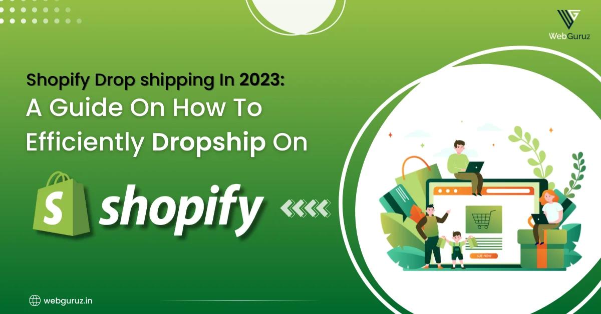 Shopify Dropshipping In 2023: A Guide on How to efficiently dropship on Shopify?