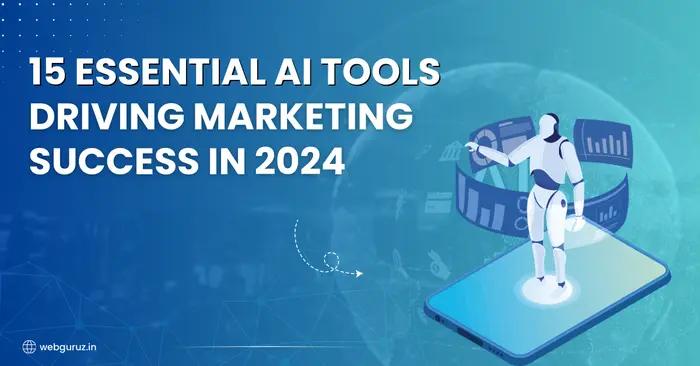 15 Essential AI Tools Driving Marketing Success in 2024