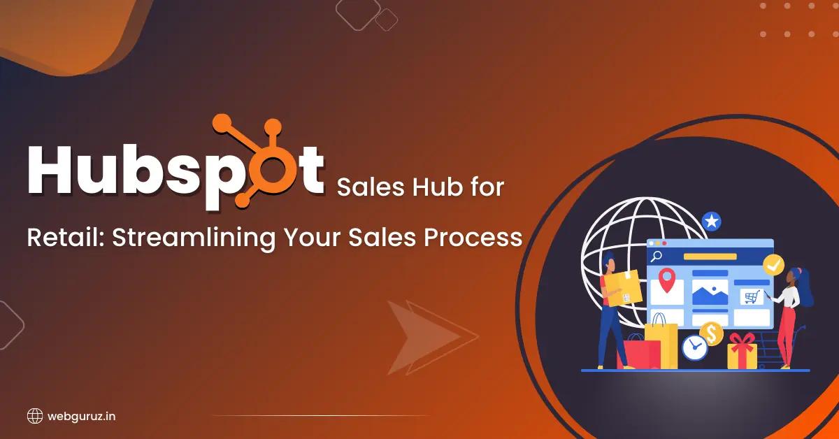 HubSpot Sales Hub for Retail: Streamlining Your Sales Process