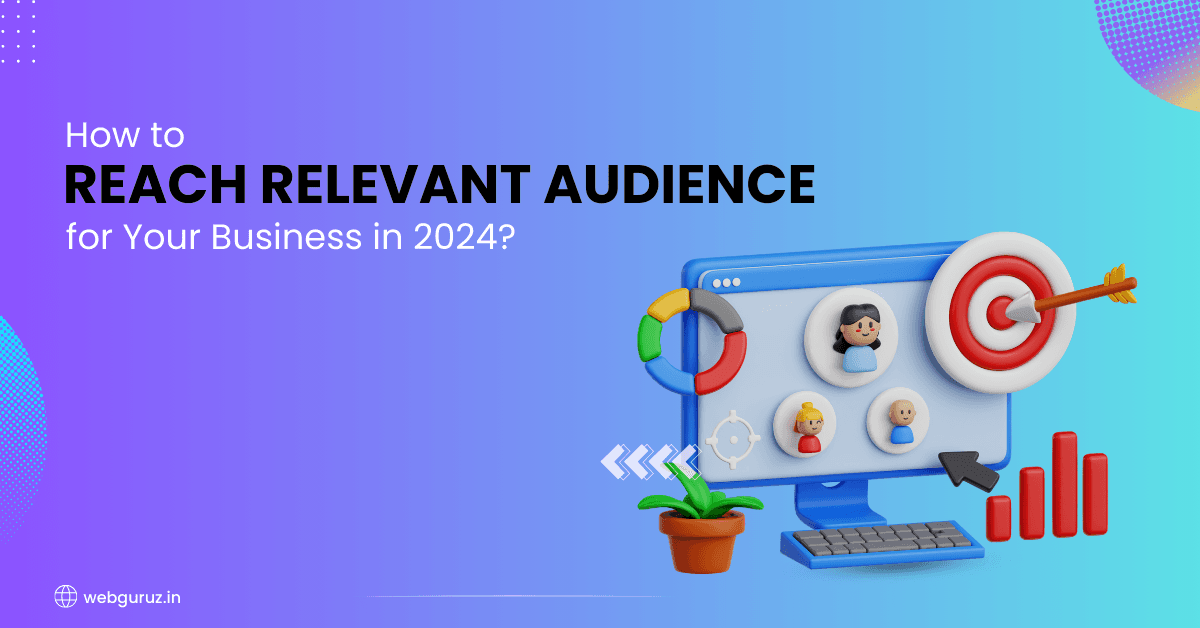 How to Reach Relevant Audience for Your Business in 2024?