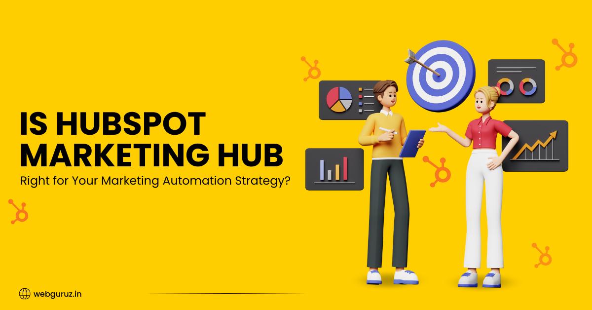 Is HubSpot Marketing Hub Right for Your Marketing Automation Strategy?