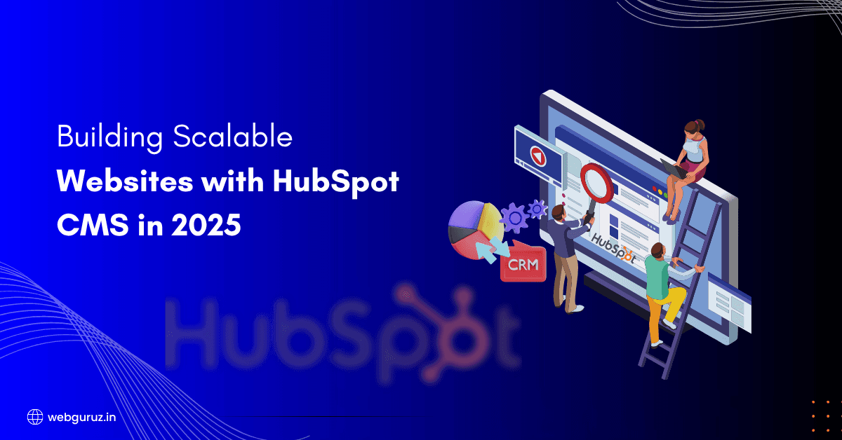Building Scalable Websites with HubSpot CMS in 2025