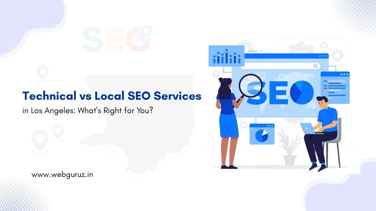 Technical vs Local SEO Services in Los Angeles: What’s Right for You?