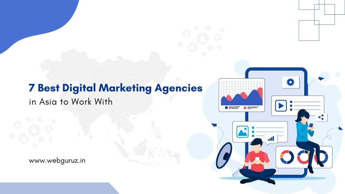 7 Best Digital Marketing Agencies in Asia to Work With