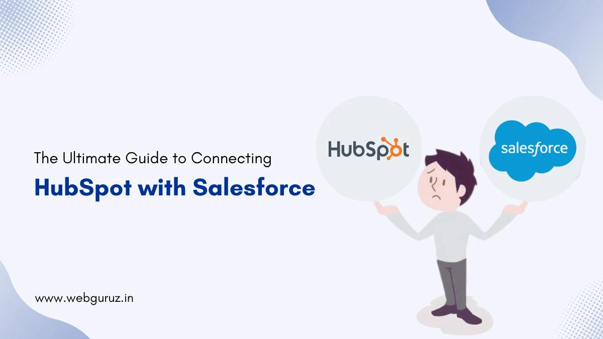 The Ultimate Guide to Connecting HubSpot with Salesforce